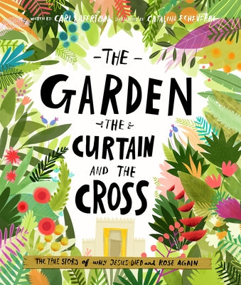 The Garden, the Curtain and the Cross: The True Story of Why Jesus Died and Rose Again by Laferton, Carl