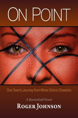 On Point: One Team's Journey from Miner Girls to Cheetahs by Johnson, Roger