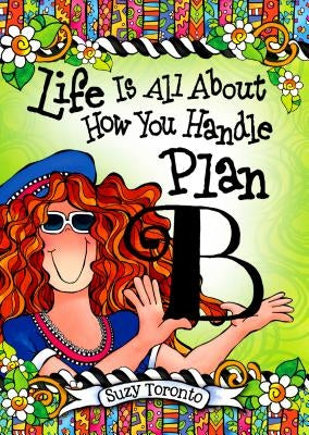 Life Is All about How You Handle Plan B by Toronto, Suzy