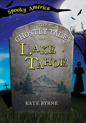 The Ghostly Tales of Lake Tahoe by Joanne O'Sullivan