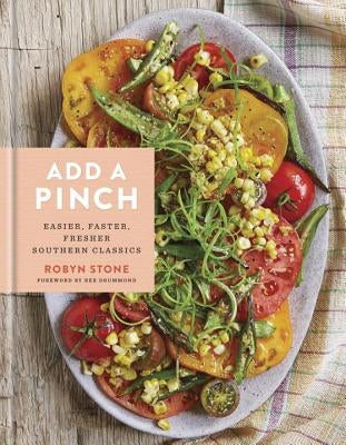 Add a Pinch: Easier, Faster, Fresher Southern Classics: A Cookbook by Stone, Robyn