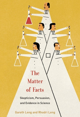 The Matter of Facts: Skepticism, Persuasion, and Evidence in Science by Leng, Gareth