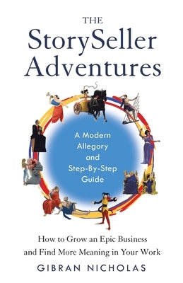 The StorySeller Adventures: How to Grow an Epic Business and Find More Meaning in Your Work by Nicholas, Gibran