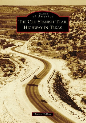 The Old Spanish Trail Highway in Texas by Collett, James