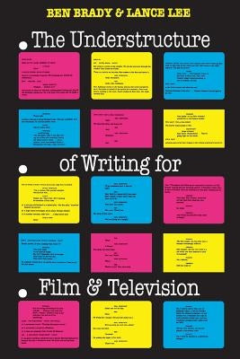 The Understructure of Writing for Film and Television by Brady, Ben