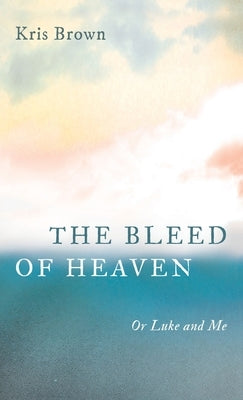 The Bleed of Heaven by Brown, Kris