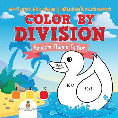 Color by Division: Random Theme Edition - Math Book 3rd Grade - Children's Math Books by Baby Professor