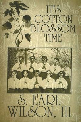 It's Cotton Blossom Time by Wilson, S. Earl III