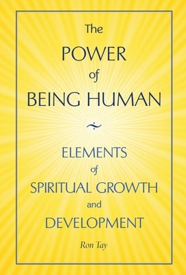 The Power Of Being Human: Elements Of Spiritual Growth And Development by Tay, Ron