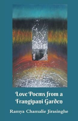 Love Poems from a Frangipani Garden by Jirasinghe, Ramya Chamalie