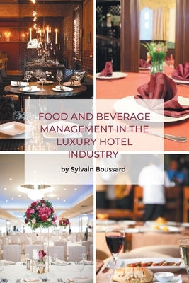 Food and Beverage Management in the Luxury Hotel Industry by Boussard, Sylvain