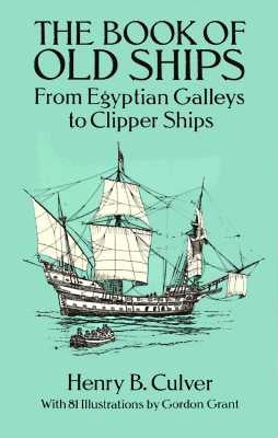 The Book of Old Ships: From Egyptian Galleys to Clipper Ships by Culver, Henry B.
