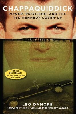 Chappaquiddick: Power, Privilege, and the Ted Kennedy Cover-Up by Damore, Leo