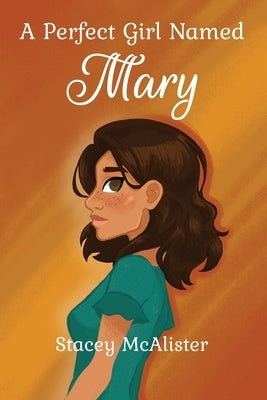 A Perfect Girl Named Mary by McAlister, Stacey