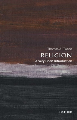 Religion: A Very Short Introduction by Tweed, Thomas A.