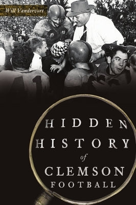 Hidden History of Clemson Football by Vandervort, Will