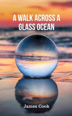 A Walk Across a Glass Ocean by Cook, James