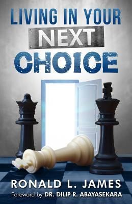 Living in Your Next Choice by James, Ron L.