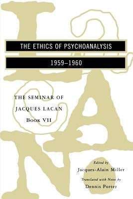 The Seminar of Jacques Lacan: The Ethics of Psychoanalysis by Lacan, Jacques