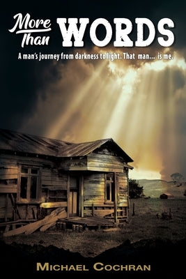 More Than Words: A man's journey from darkness to light. That man... is me. by Cochran, Michael