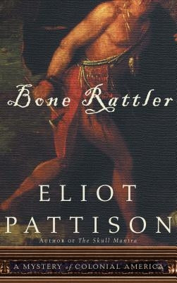 Bone Rattler: A Mystery of Colonial America by Pattison, Eliot