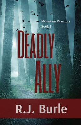 Deadly Ally: Mountain Warriors Book 2 by Burle, R. J.