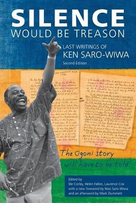 Silence Would be Treason: The Last Writings of Ken Saro-Wiwa by Corely, Íde