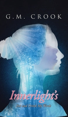 Innerlight's: Eat and Drink My Words by Crook, G. M.