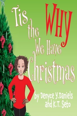 Tis the Why We Have Christmas by Daniels, Denyce Y.