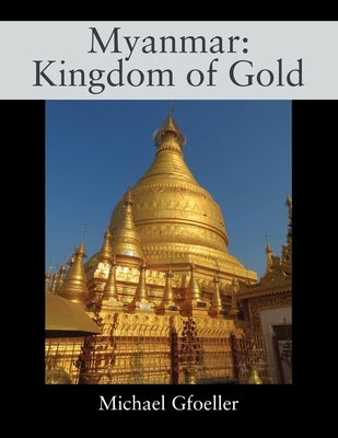 Myanmar: Kingdom of Gold by Gfoeller, Michael