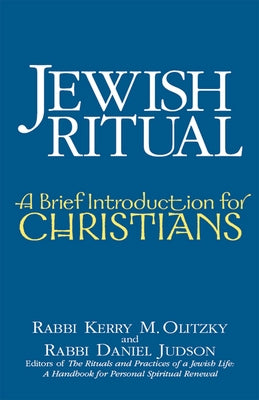 Jewish Ritual: A Brief Introduction for Christians by Olitzky, Kerry M.