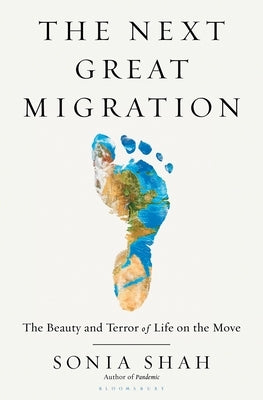 The Next Great Migration: The Beauty and Terror of Life on the Move by Shah, Sonia
