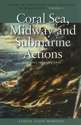 Coral Sea, Midway and Submarine Actions, May 1942-August 1942: History of United States Naval Operations in World War II, Volume 4 by Morison, Samuel Eliot