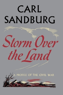 Storm Over the Land: A Profile of the Civil War (Taken Mainly from Abraham Lincoln: The War Years by Sandburg, Carl