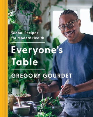 Everyone's Table: Global Recipes for Modern Health by Gourdet, Gregory