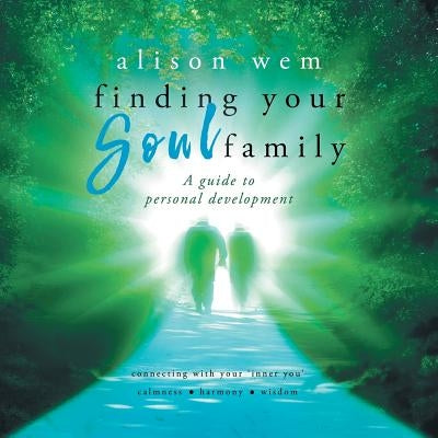 Finding Your Soul Family: A Guide to Personal Development by Wem, Alison