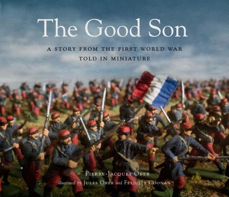 The Good Son: A Story from the First World War, Told in Miniature by Ober, Pierre-Jacques