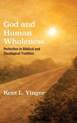 God and Human Wholeness by Yinger, Kent L.