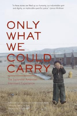Only What We Could Carry: The Japanese American Internment Experience by Inada, Lawson Fusao