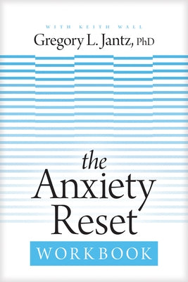 The Anxiety Reset Workbook by Jantz Ph. D., Gregory L.