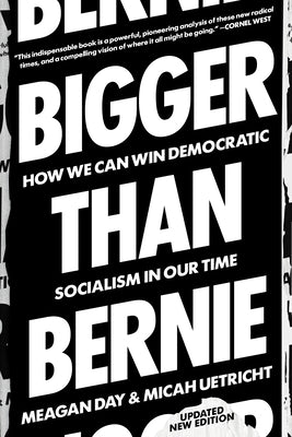 Bigger Than Bernie: How We Go from the Sanders Campaign to Democratic Socialism by Uetricht, Micah
