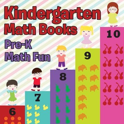 Kindergarten Math Books: Pre-K Math Fun by Speedy Publishing LLC