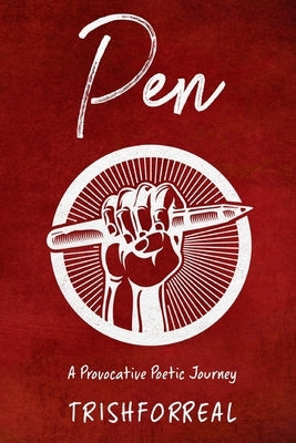 Pen: A Provocative Poetic Journey by Chin, Trish