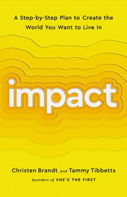 Impact: A Step-By-Step Plan to Create the World You Want to Live in by Brandt, Christen