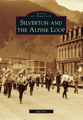 Silverton and the Alpine Loop by Corr, Jeff