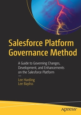 Salesforce Platform Governance Method: A Guide to Governing Changes, Development, and Enhancements on the Salesforce Platform by Harding, Lee