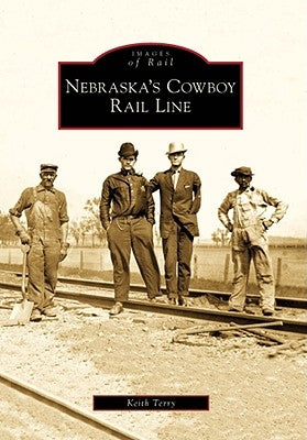 Nebraska's Cowboy Rail Line by Terry, Keith