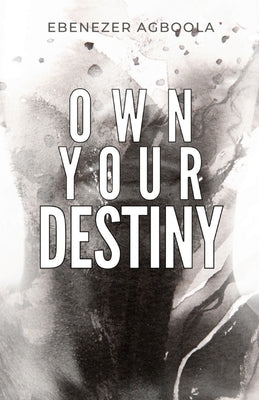 Own Your Destiny by Agboola, Ebenezer