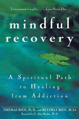 Mindful Recovery: A Spiritual Path to Healing from Addiction by Bien, Thomas