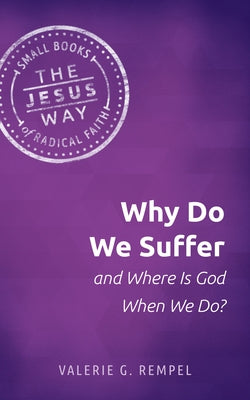 Why Do We Suffer and Where Is God When We Do? by Rempel, Valerie G.